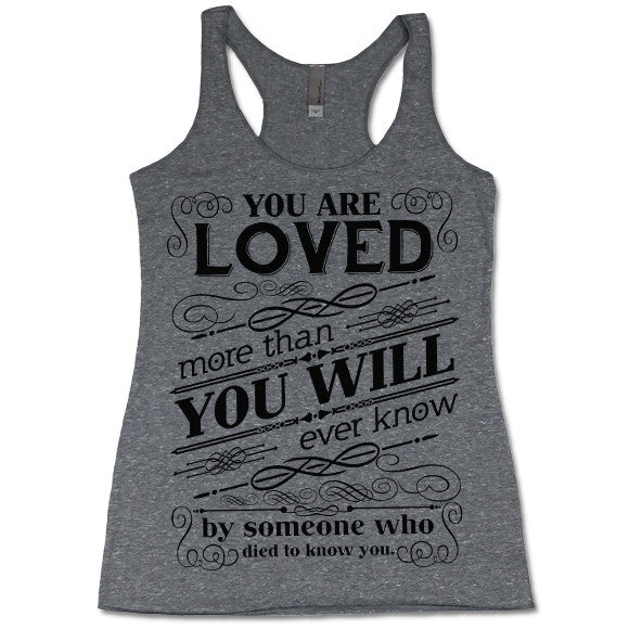You are Loved More Than You Will Ever Know Tank Top