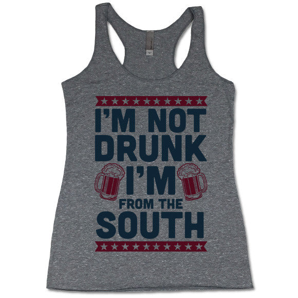 I'm Not Drunk I'm From The South