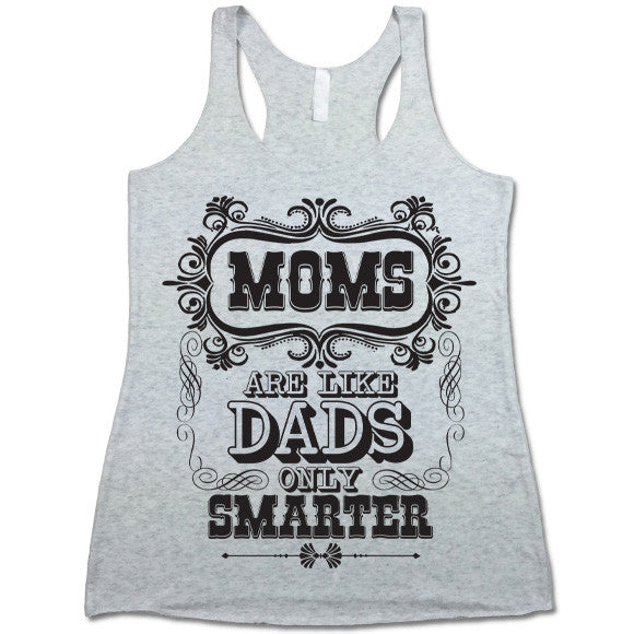 Moms Are Like Dads Only Smarter Tank Top