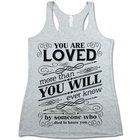 You are Loved More Than You Will Ever Know Tank Top