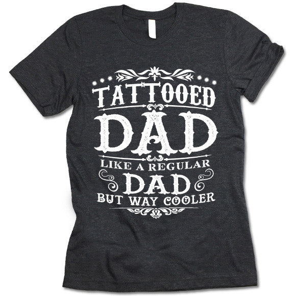 Tattooed Dad Like a Regular Dad But Way Cooler Shirt