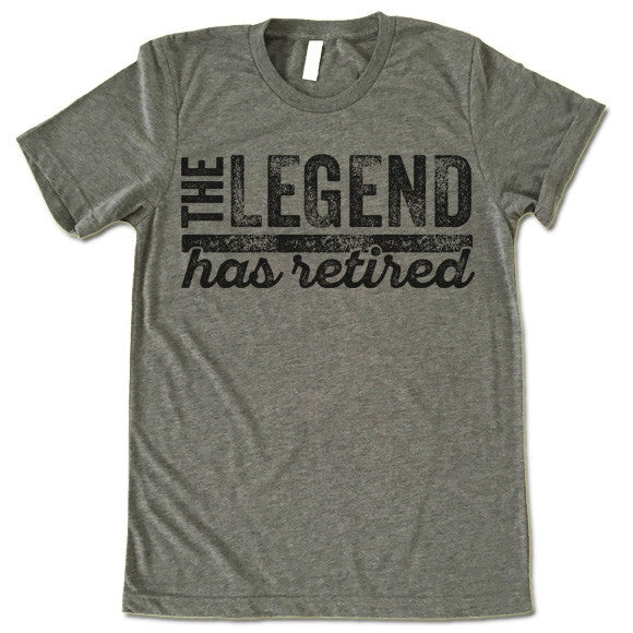 The Legend Has Retired T-Shirt