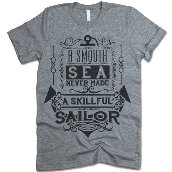 A Smooth Sea Never Made a Skilled Sailor Shirt