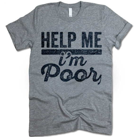 Help Me I'm Poor T-Shirt