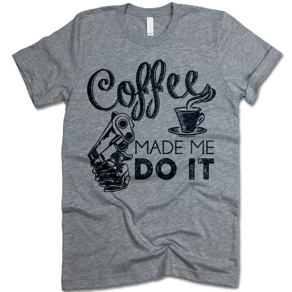 Coffee Made Me Do It Crewneck Tee