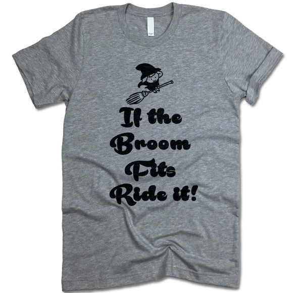 If The Broom Fits Ride It T-Shirt