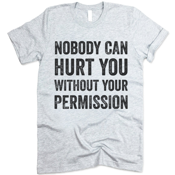 Nobody Can Hurt Me Without My Permission Shirt