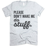 Please Don't Make Me Do Stuff Shirt