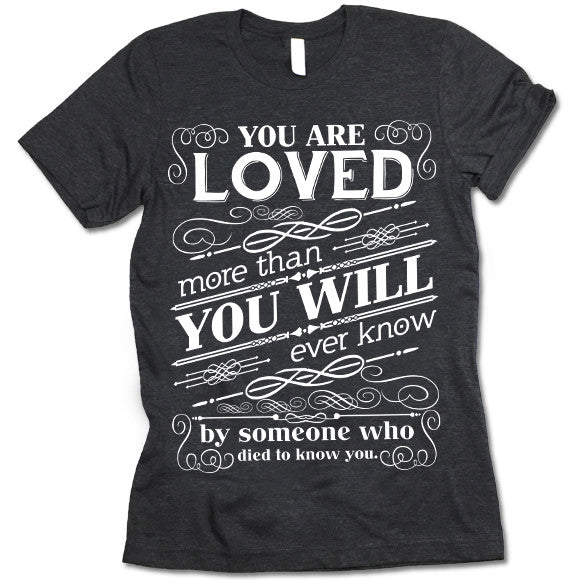 You are Loved More Than You Will Ever Know