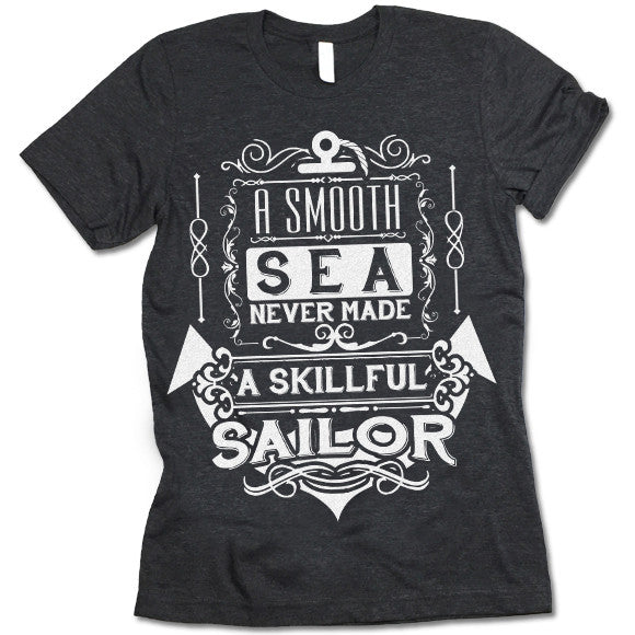 A Smooth Sea Never Made a Skilled Sailor Shirt