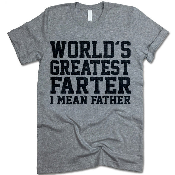 Worlds Greatest Farter I Mean Father Shirt