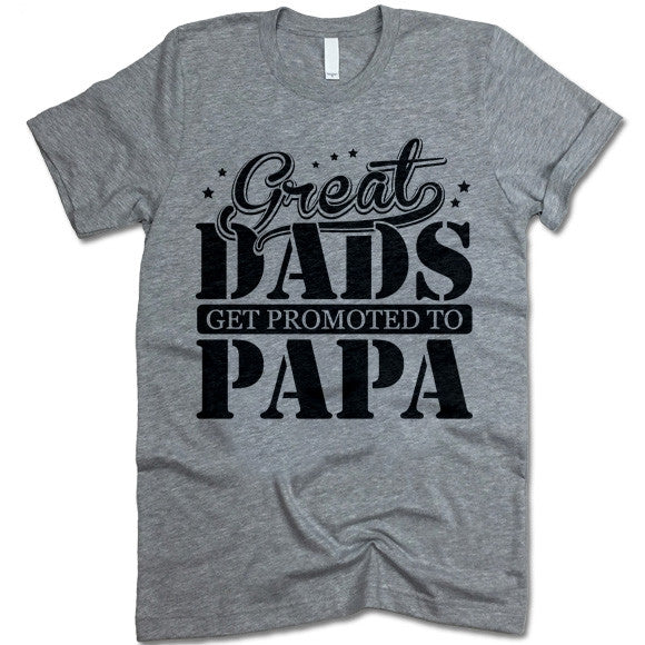 Great Dads Get Promoted To Papa Shirt