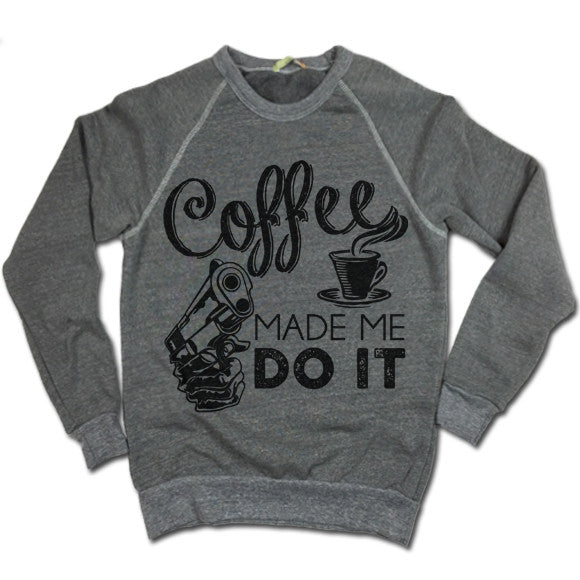 Coffee Made Me Do It UNISEX Sweater