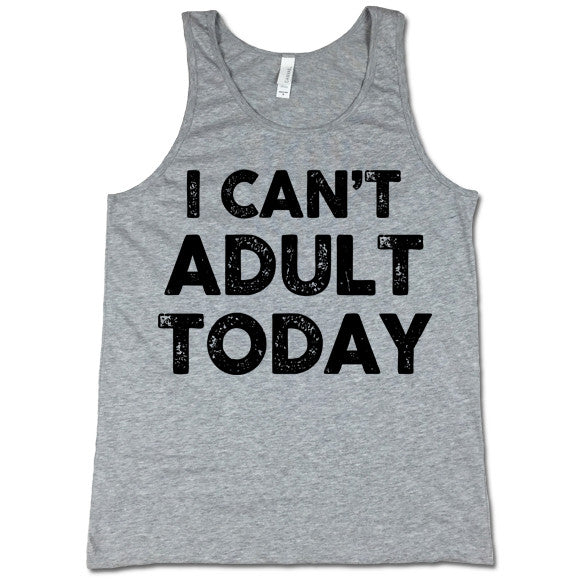 I Can't Adult Today Unisex Tank Top