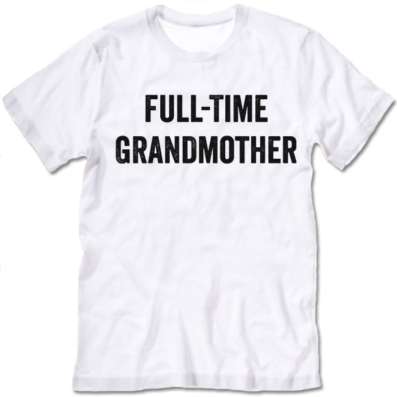Full-Time Grandmother Shirt