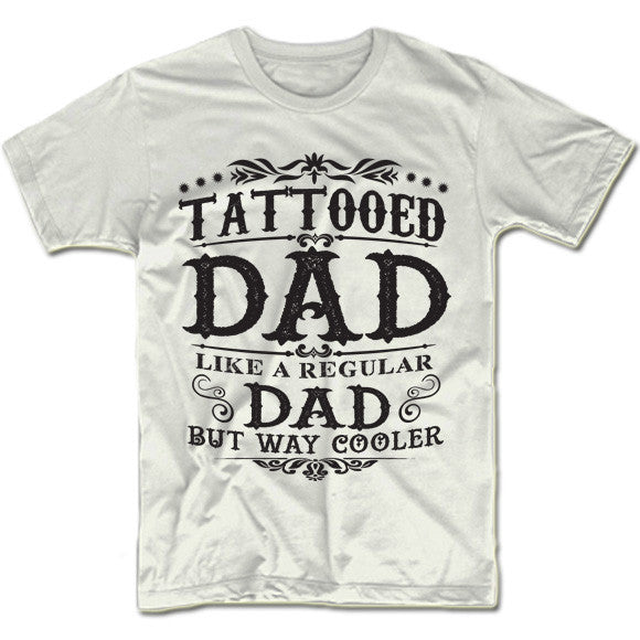 Tattooed Dad Like a Regular Dad But Way Cooler Shirt