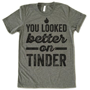 You Looked Better On Tinder T-Shirt