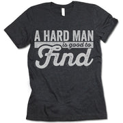 A Hard Man Is Good To Find Shirt