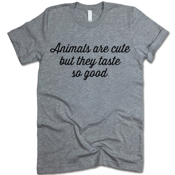 Animals Are Cute But They Taste So Good T-Shirt