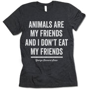 Animals Are My Friends And I Don't Eat My Friends Shirt