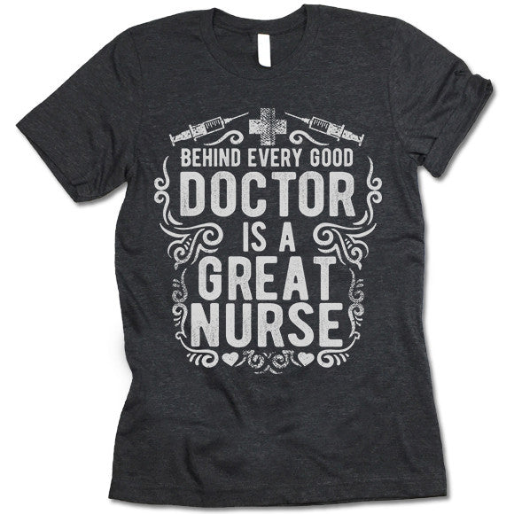Behind Every Good Doctor Is A Great Nurse Shirt