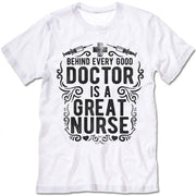Behind Every Good Doctor Is A Great Nurse T Shirt