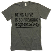 Funny Being Alive Is So Freaking Expensive Shirt