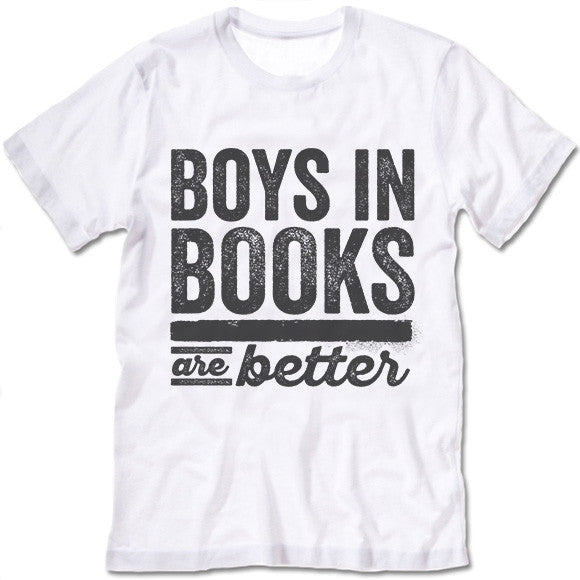 Boys In Books Are Better T-Shirts