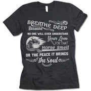 Breathe Deep Because No One Will Ever Understand That Love For Horse Smell T Shirt
