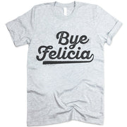 Bye Felicia T Shirt