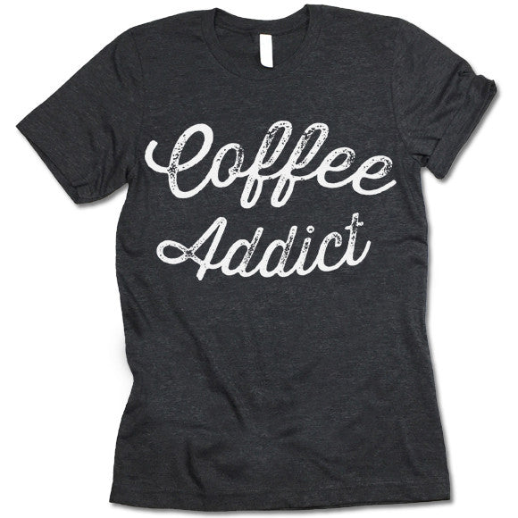 Coffee Addict T Shirt
