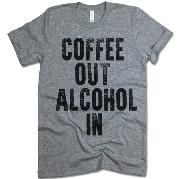 Coffee Out Alcohol In T Shirt