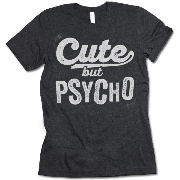 Cute But Psycho Shirt