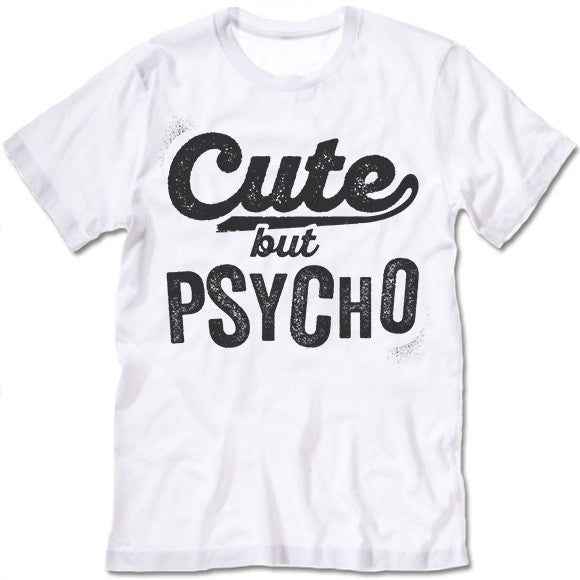 Cute But Psycho Shirt
