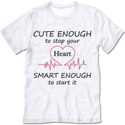 Cute Enough To Stop Your Heart Smart Enough To Start It Shirt