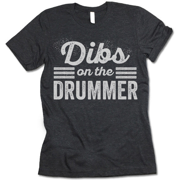 Dibs On The Drummer TShirt
