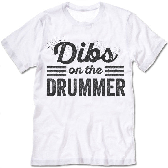 Dibs On The Drummer Shirt