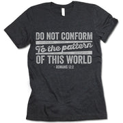 Do Not Conform To The Pattern Of This World Shirt