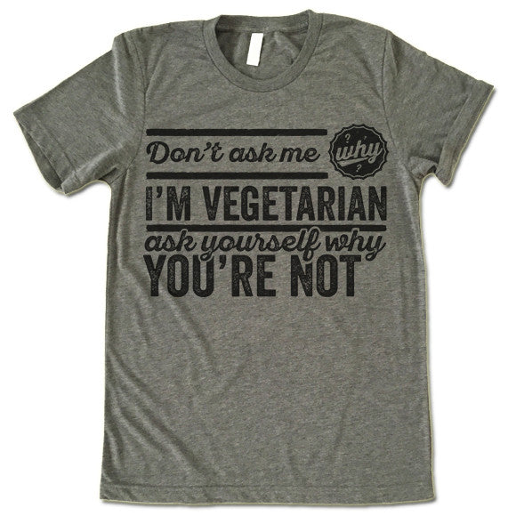Don't Ask Me Why I'm Vegetarian