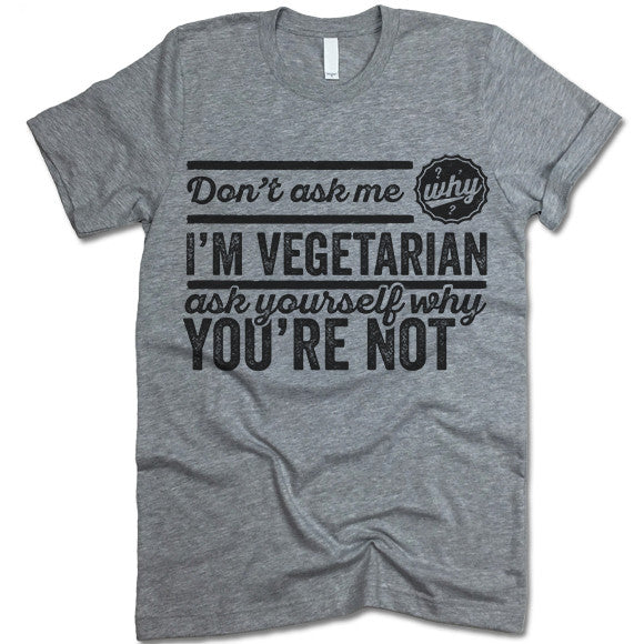 Don't Ask Me Why I'm Vegetarian