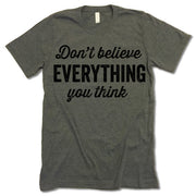 Don't Believe Everything You Think T-Shirt