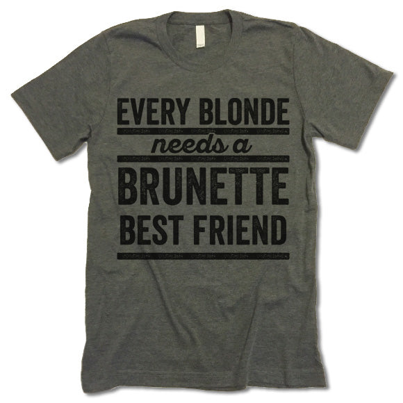 Every Blonde Needs A Brunette Best Friend Shirt