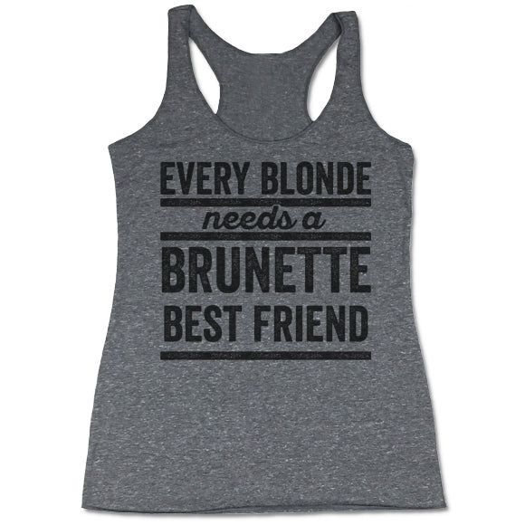 Every Blonde Needs A Brunette Best Friend Women's Tri-Blend Tank Top