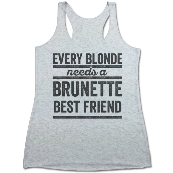 Every Blonde Needs A Brunette Best Friend Women's Tri-Blend Racerback Tank Top