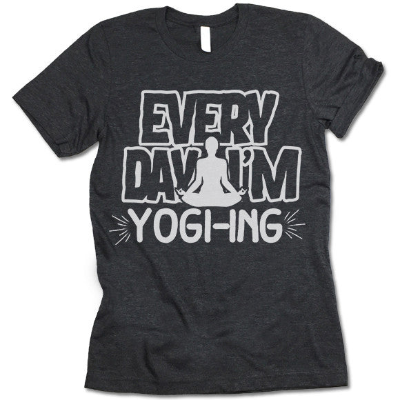 Every Day I'm Yogi-ing T Shirt