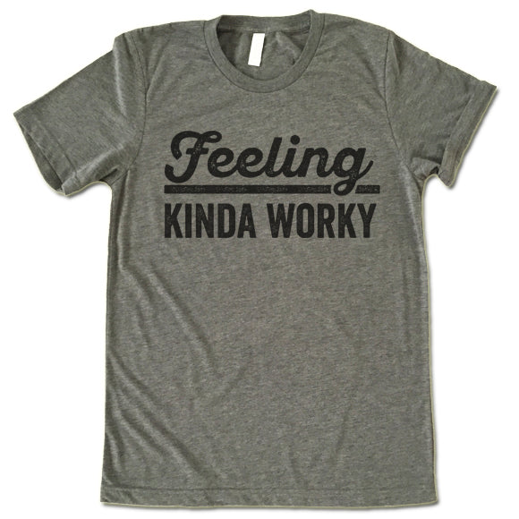 Feeling Kinda Worky Shirt