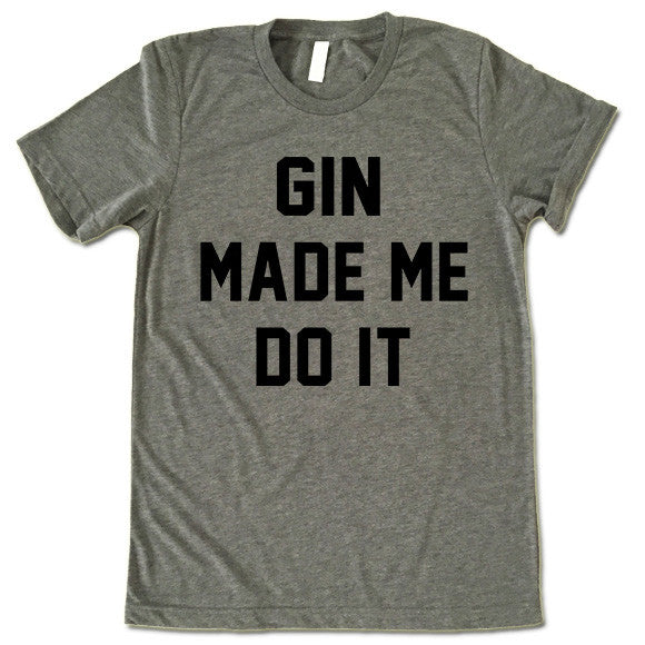 Gin Made Me Do It Shirt