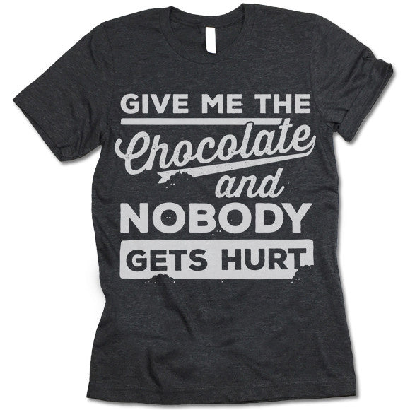 Give Me The Chocolate And Nobody Gets Hurt T Shirt