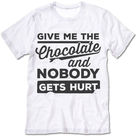 Give Me The Chocolate And Nobody Gets Hurt Shirt