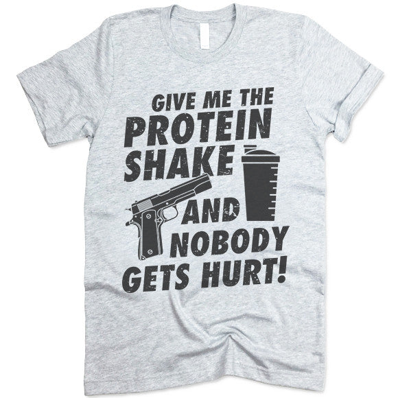 Give Me The Protein Shake And Nobody Gets Hurt T-Shirt